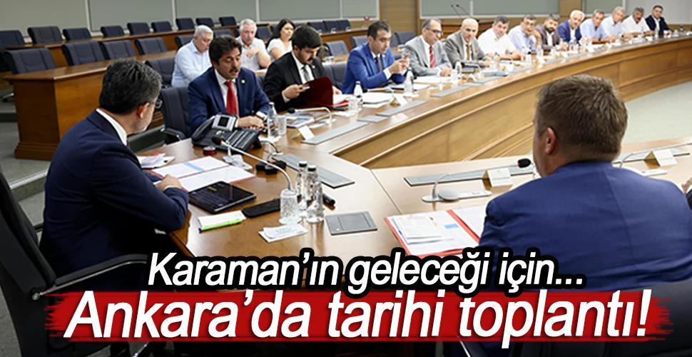 Karaman'ın geleceği için Ankara'da tarihi toplantı
