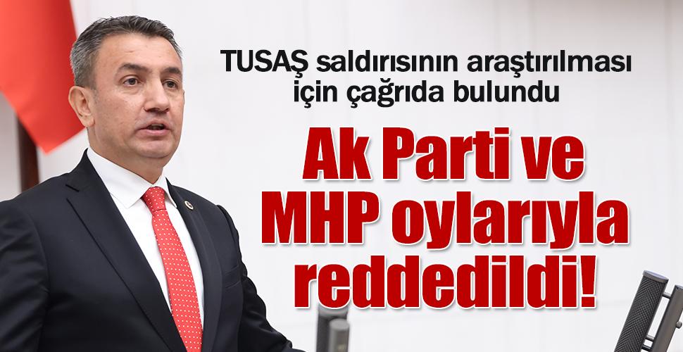 CHP Karaman Milletvekilinin TUSAS saldırısının araştırılması için çağrıda bulundu