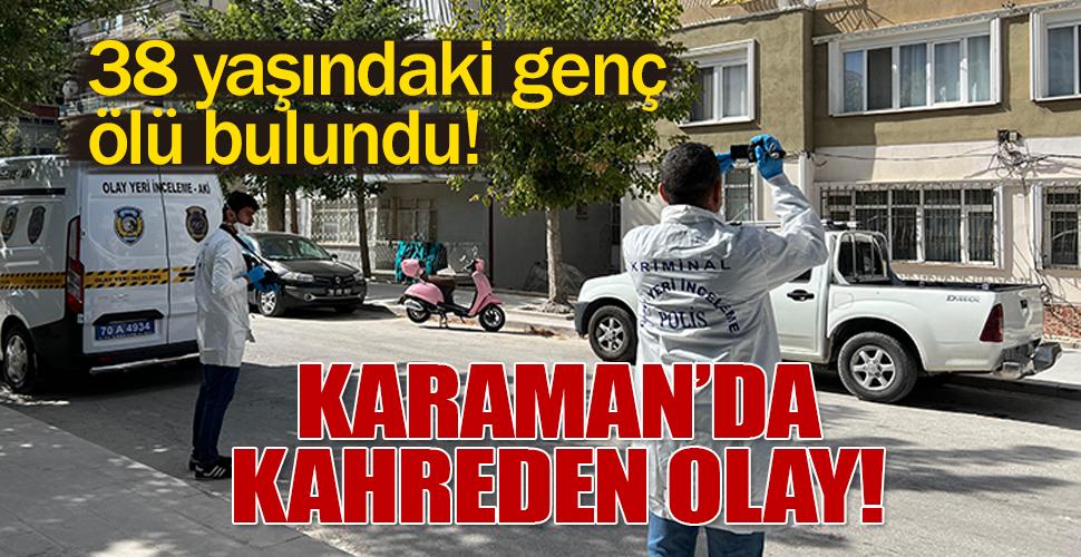 Karaman’da 38 yaşındaki genç ölü bulundu!