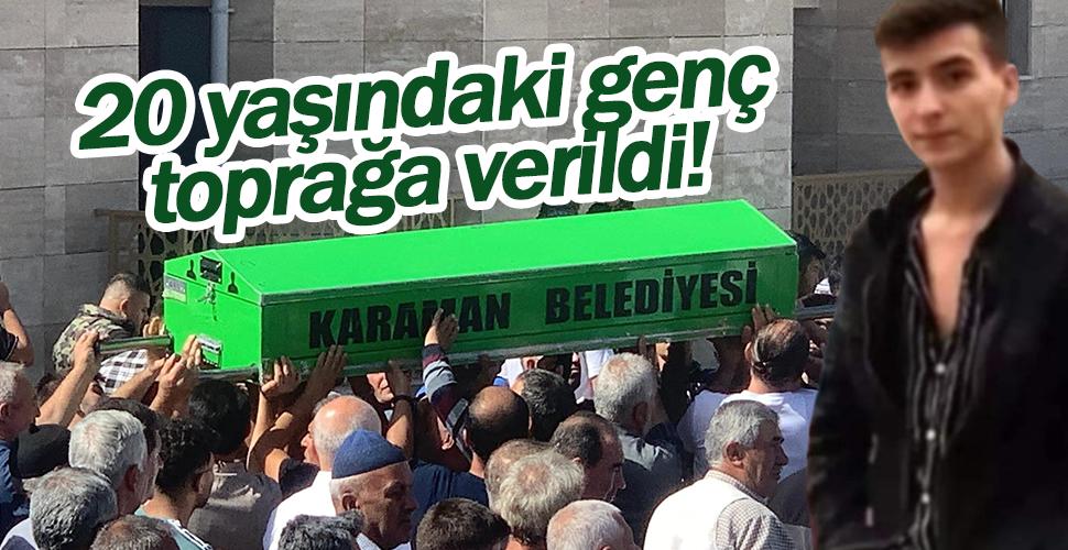 Karaman'da kazada ölen 20 yaşındaki genç toprağa verildi