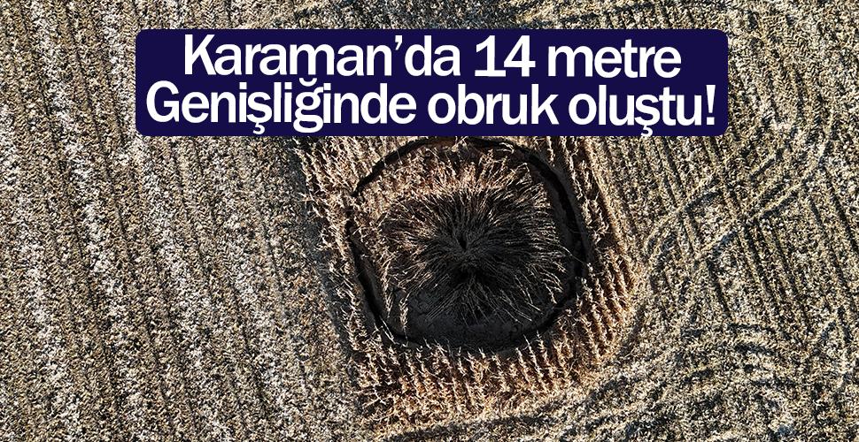 Karaman'da mısır tarlasında 14,5 metre genişliğinde obruk oluştu