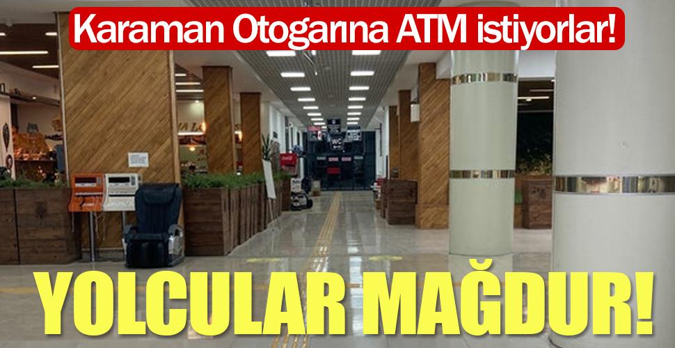 Karaman otogarındaki ATM eksikliği yolcuları zora sokuyor