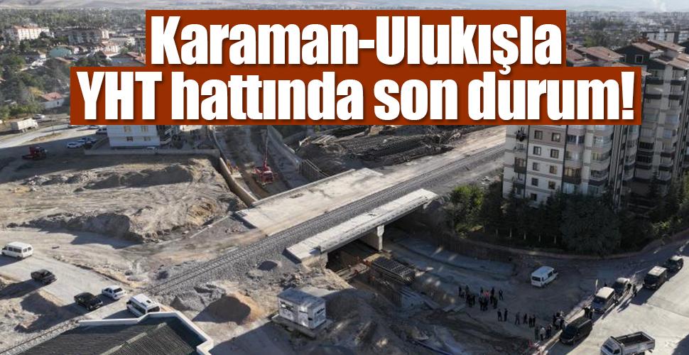 Karaman-Ulukışla Hızlı Tren Hattında çalışmalar devam ediyor