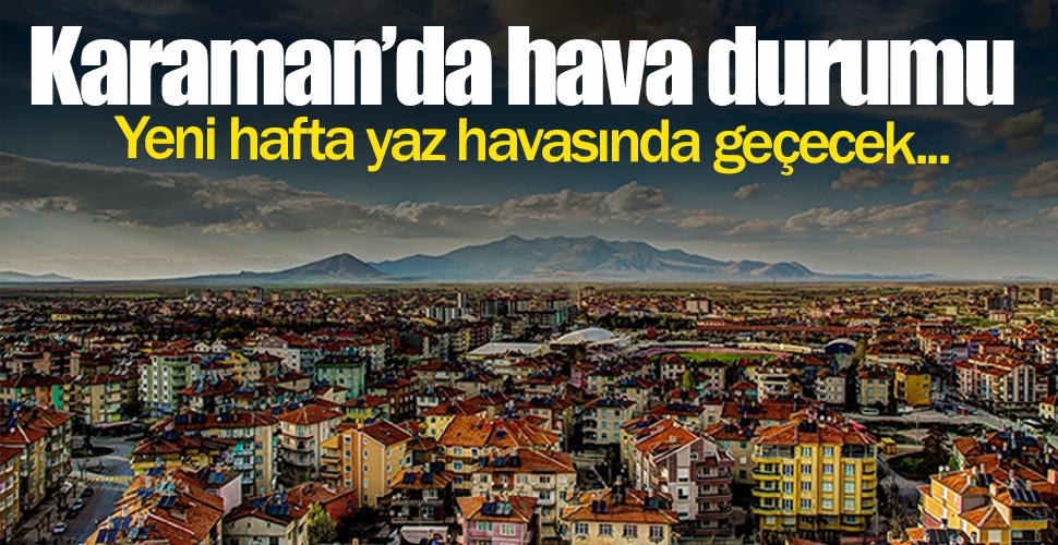 Yeni haftada Karaman'da hava nasıl olacak?