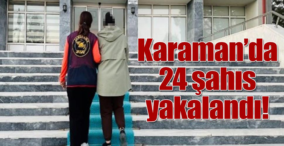 Karaman'da çeşitli suçlardan aranması bulunan 24 şahıs yakalandı