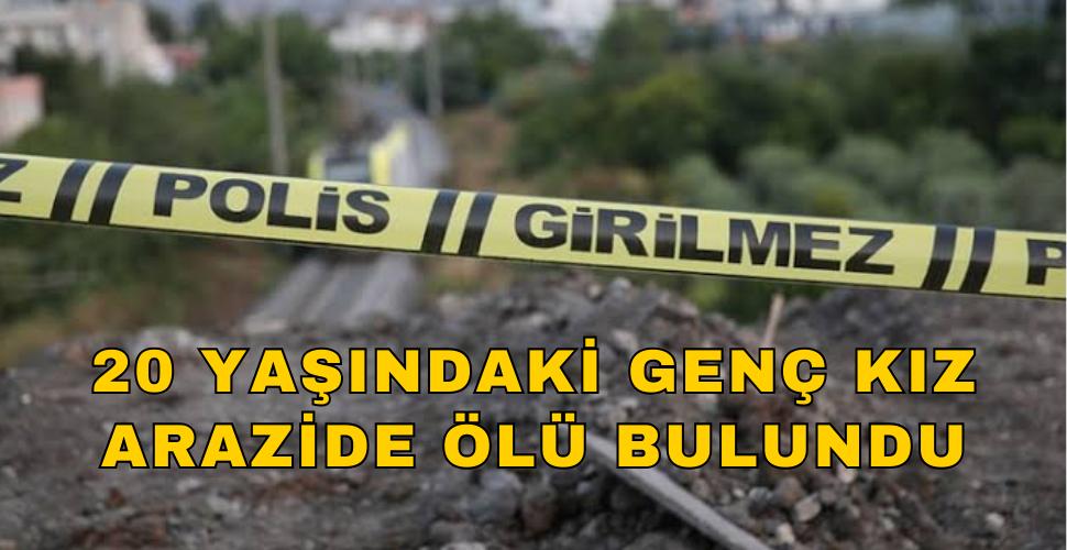 Karaman'da genç kız arazide ölü bulundu