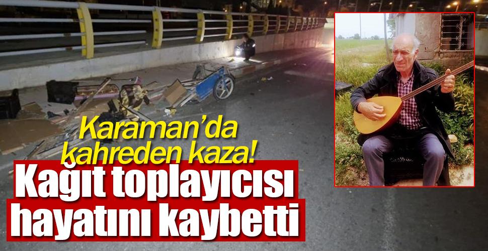 Karaman'da otomobilin çarptığı kağıt toplayıcı hayatını kaybetti