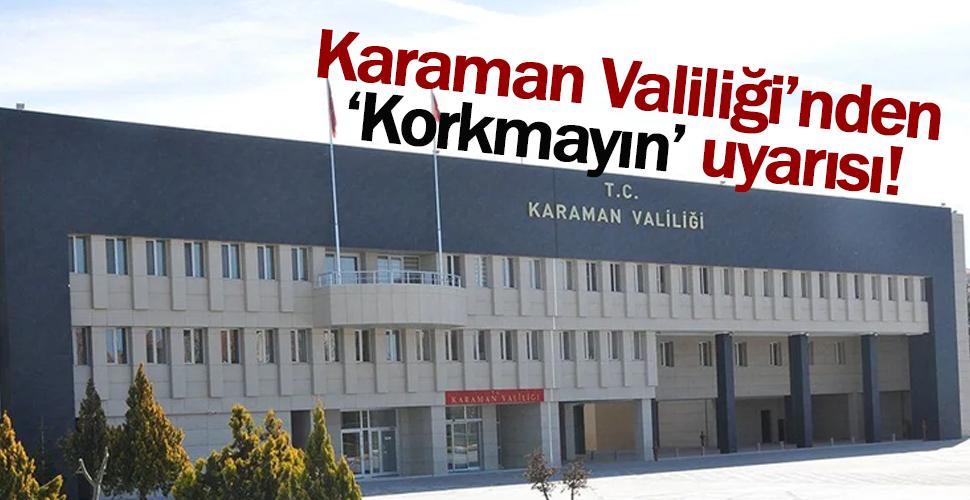 Karaman Valiliği'nden 'Korkmayın' uyarısı!