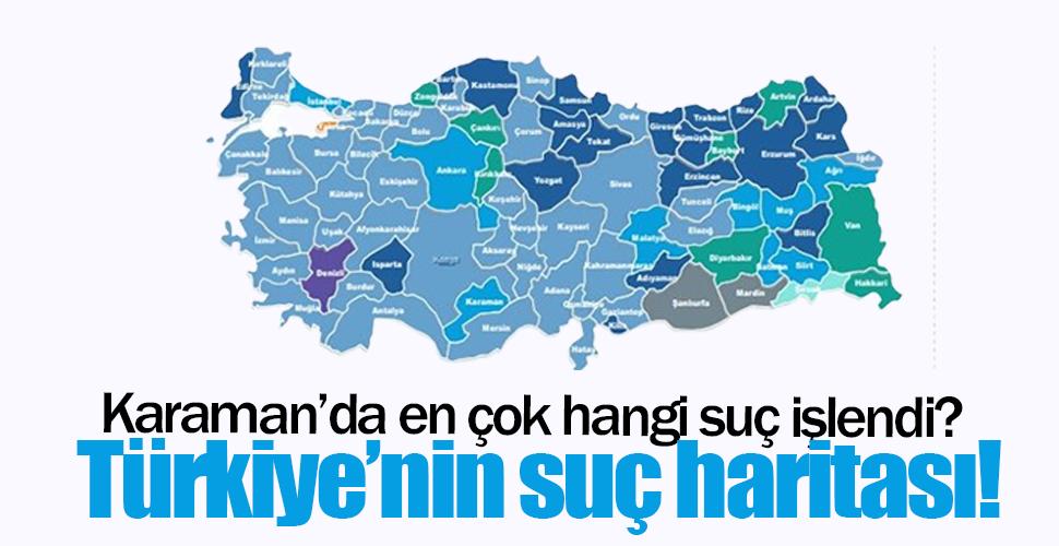 Türkiye'nin suç haritası açıklandı! Karaman'ın suçu ne?